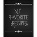 My Favorite Recipes: Conversion Chart, Common Substitutions, Table of Contents, Recipe Pages with number of servings, ingredients, nutritio
