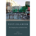Post-Islamism: The Changing Faces of Political Islam