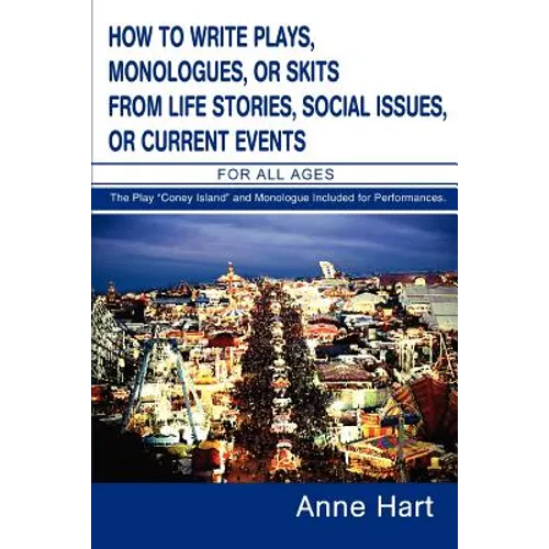 How to Write Plays, Monologues, or Skits from Life Stories, Social Issues, or Current Events: For All Ages