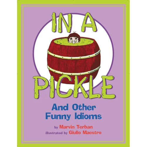 In a Pickle: And Other Funny Idioms