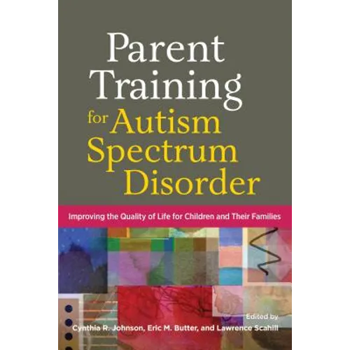 Parent Training for Autism Spectrum Disorder: Improving the Quality of Life for Children and Their Families