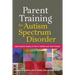 Parent Training for Autism Spectrum Disorder: Improving the Quality of Life for Children and Their Families