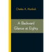 A Backward Glance At Eighty: Recollections & Comment