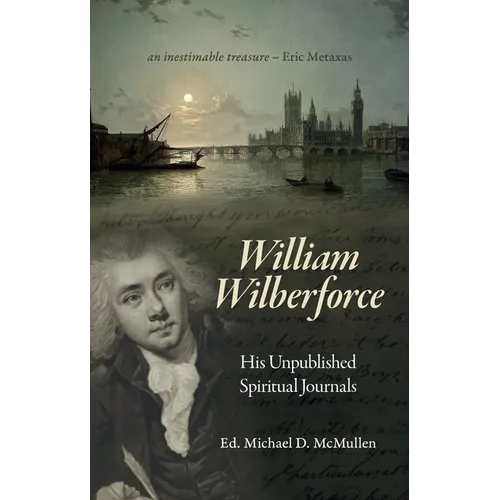 William Wilberforce: His Unpublished Spiritual Journals