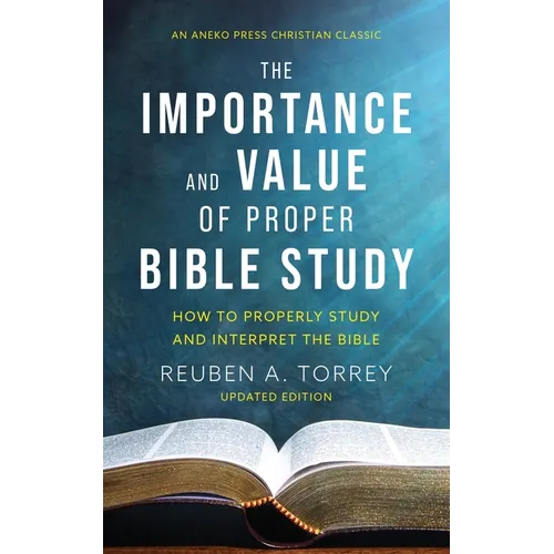 The Importance and Value of Proper Bible Study: How to Properly Study and Interpret the Bible