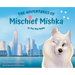 The Adventures of Mischief Mishka in the Big Apple