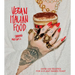 Vegan Italian Food: Over 100 Recipes for a Plant-Based Feast