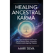 Healing Ancestral Karma: Heal Your Ancestors and Family Tree of Karmic Debt, Unhealthy Patterns and Lingering Trauma