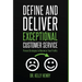 Define and Deliver Exceptional Customer Service: Proven Strategies to Maximize Your Profits