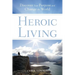 Heroic Living: Discover Your Purpose and Change the World