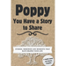 Poppy, You Have a Story to Share: Stories, Memories and Moments That Have Shaped Your Life