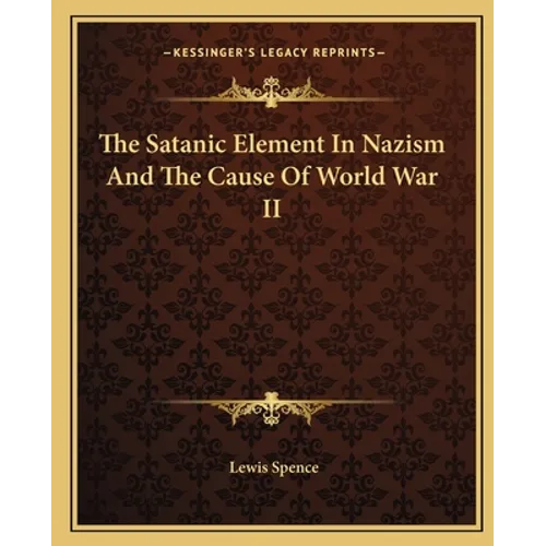 The Satanic Element In Nazism And The Cause Of World War II