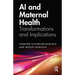 AI and Maternal Health: Transformations and Implications