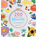 200 Embroidered Flowers: Hand Embroidery Stitches and Projects for Flowers, Leaves and Foliage