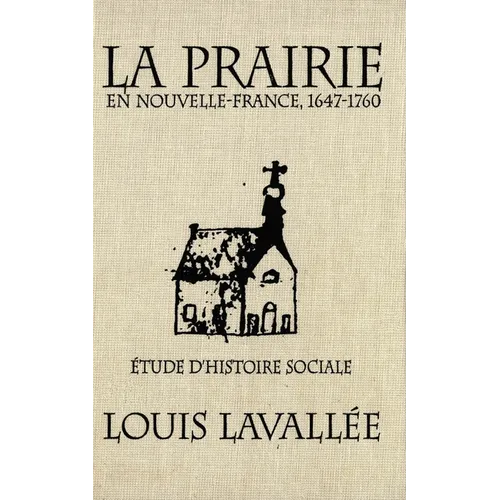 La Prairie En Nouvelle-France, 1647-1760: Étude d'Histoire Sociale