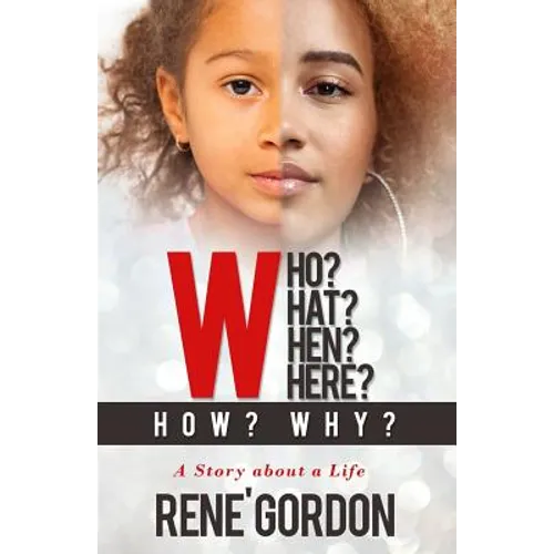 Who? What? When? Where? How? Why?: A Story about a Life