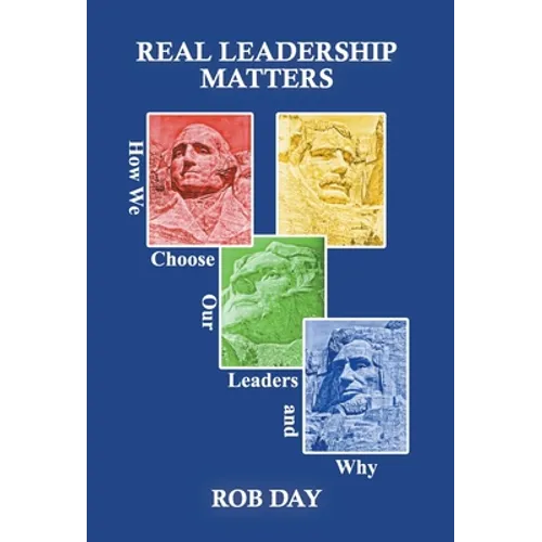 Real Leadership Matters: How We Choose Our Leaders and Why