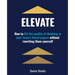 Elevate: How to lift the quality of thinking in your team's board papers without rewriting them yourself
