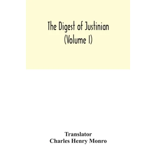 The Digest of Justinian (Volume I)