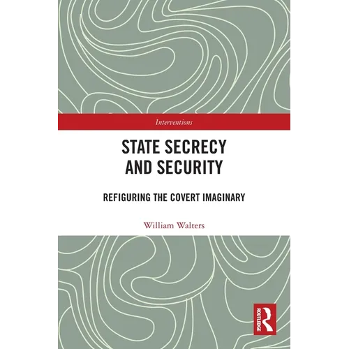 State Secrecy and Security: Refiguring the Covert Imaginary
