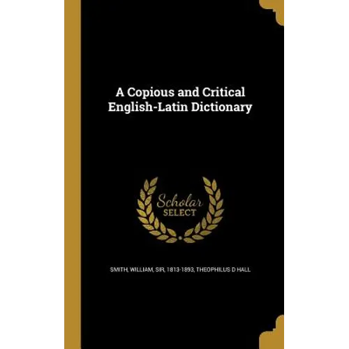 A Copious and Critical English-Latin Dictionary
