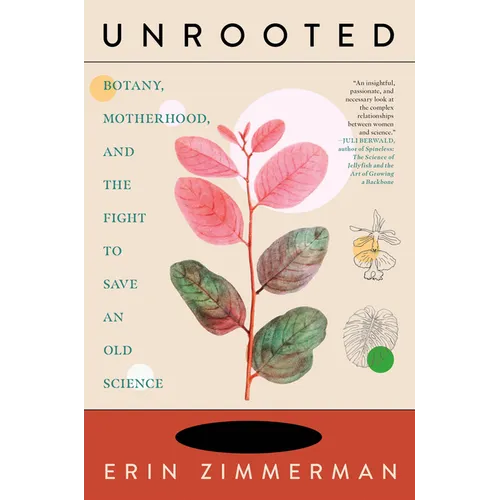 Unrooted: Botany, Motherhood, and the Fight to Save an Old Science