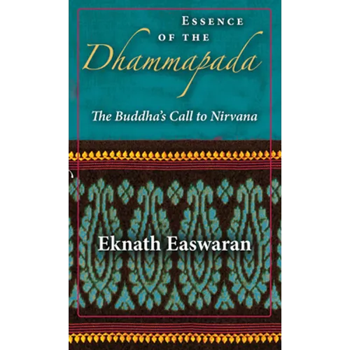 Essence of the Dhammapada: The Buddha's Call to Nirvana
