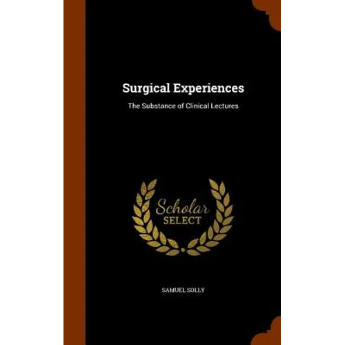 Surgical Experiences: The Substance of Clinical Lectures