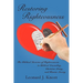 Restoring Righteousness: The Biblical Doctrine of Righteousness in Biblical Counseling, Christian Living, and Human Society