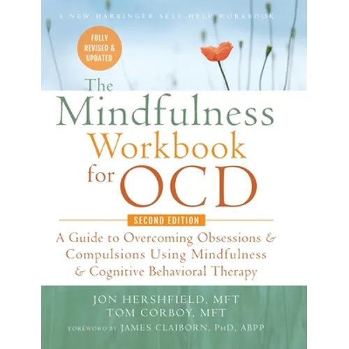 The Mindfulness Workbook for OCD: A Guide to Overcoming Obsessions and Compulsions Using Mindfulness and Cognitive Behavioral Therapy (A New Harbinger