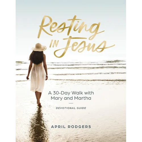 Resting in Jesus: A 30 Day Walk with Mary and Martha Devotional Journal Guide