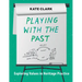 Playing with the Past: Exploring Values in Heritage Practice