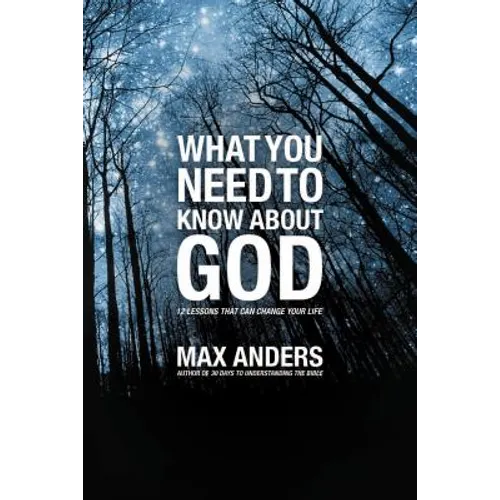 What You Need to Know about God: 12 Lessons That Can Change Your Life
