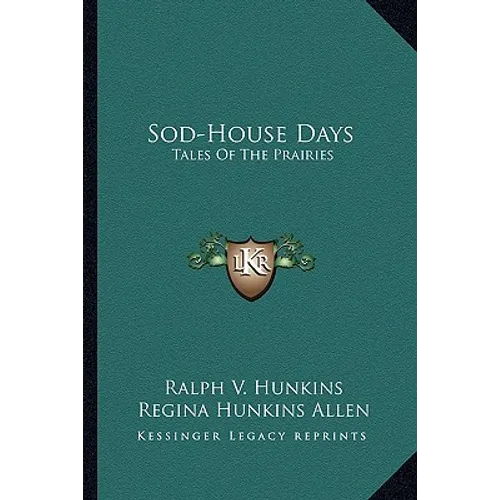 Sod-House Days: Tales Of The Prairies