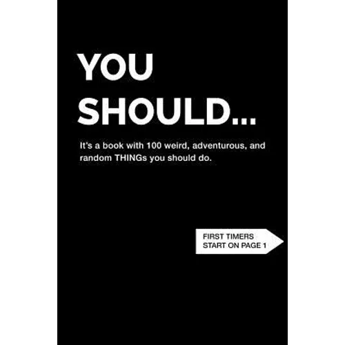 You Should... It's a book with 100 weird, adventurous, and random THINGs you should do.