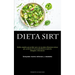 Dieta Sirt: Guida completa per perdere peso con un piano alimentare mirato per accelerare il tuo metabolismo in modo da dimagrire velocemente (Incluye