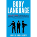 Body Language: An Ex-SPY's Guide to Master the Art of Nonverbal Communication to Know What People Are Really Thinking in Any Situatio
