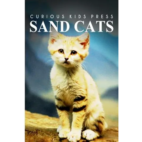 Sand Cats - Curious Kids Press: Kids book about animals and wildlife, Children's books 4-6