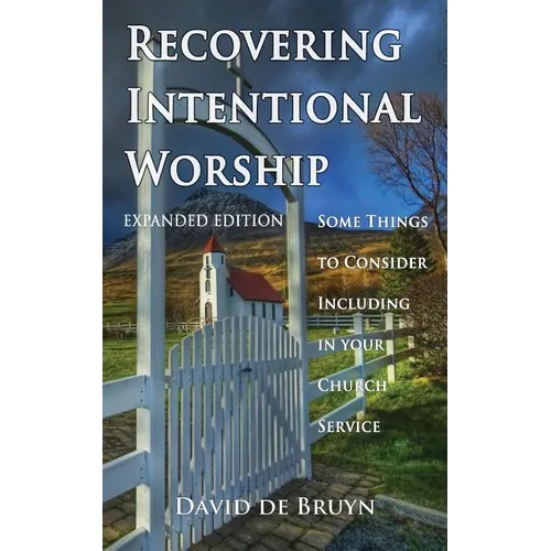 Recovering Intentional Worship: Some Things to Consider Including in Your Church Service