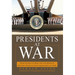 Presidents at War: From Truman to Bush, the Gathering of Military Powers to Our Commanders in Chief
