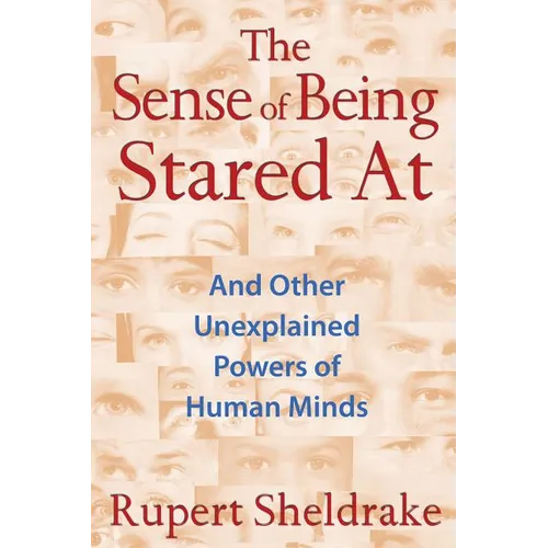 The Sense of Being Stared at: And Other Unexplained Powers of Human Minds