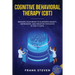 Cognitive Behavioral Therapy (CBT): Reshape Your Brain to Eliminate Anxiety, Depression, and Negative Thoughts in Just 14 Days: CBT Psychotherapy Prov