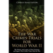 The War Crimes Trials for World War II: The History and Legacy of Nazi Germany and Japan's War Crimes Trials After the War