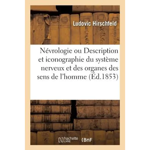 Névrologie Ou Description Et Iconographie Du Système Nerveux Et Des Organes Des Sens de l'Homme