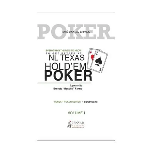 Everything There Is to Know to Get Better at No Limit Texas Hold`em Poker I: Level 1 - Beginners