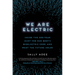 We Are Electric: Inside the 200-Year Hunt for Our Body's Bioelectric Code, and What the Future Holds