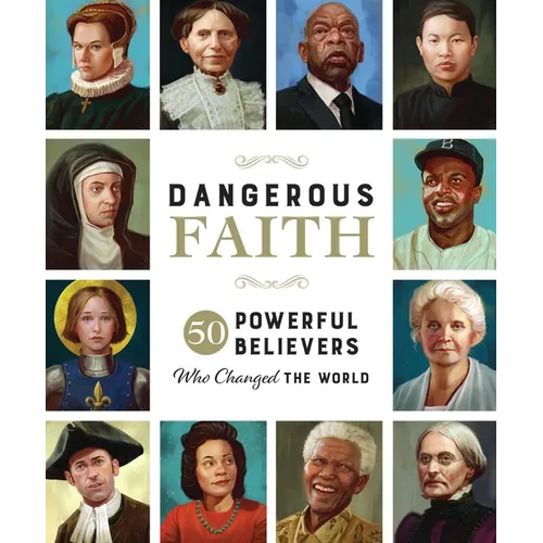 Dangerous Faith: 50 Powerful Believers Who Changed the World
