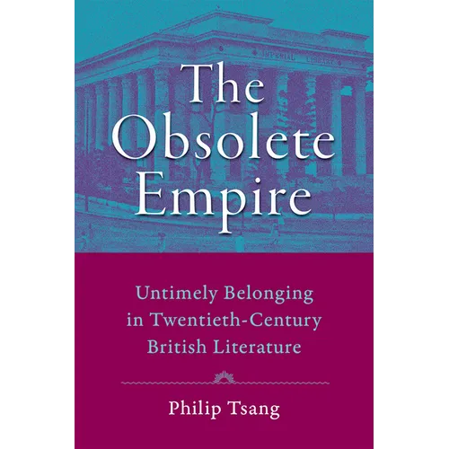Obsolete Empire: Untimely Belonging in Twentieth-Century British Literature