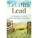 Let Him Lead: An Invitation to Let Jesus Guide Your Heart and Your Life