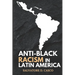 Anti-Black Racism In latin America